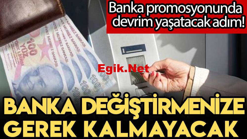 Banka promosyonunda son dakika devrim yaşatacak adım! Banka değiştirmenize artık gerek kalmayacak!