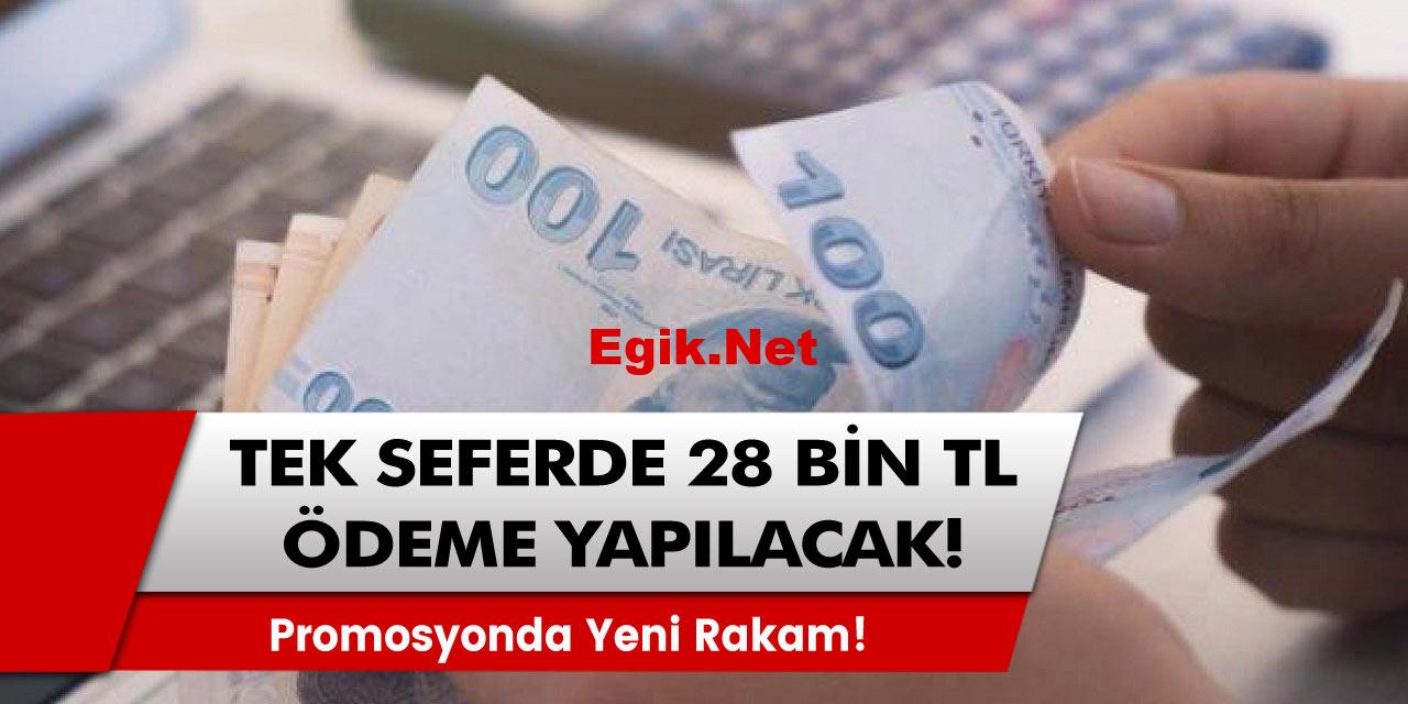 Son müjde duyuruldu! Promosyonda yeni gelişme: Tek seferde 28 bin TL ödenecek