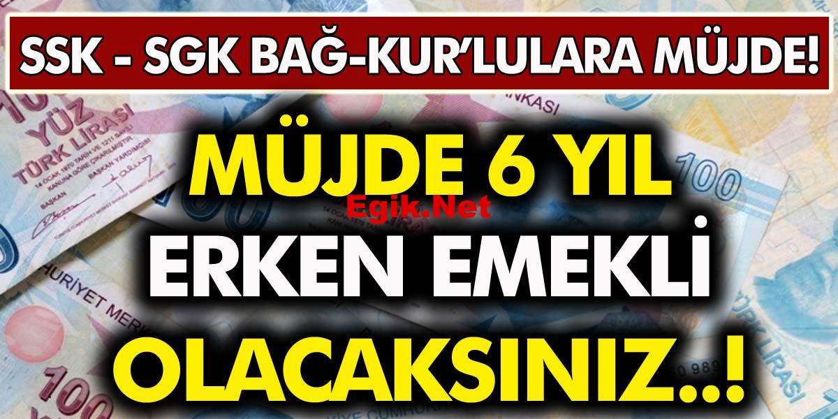 SSK ve Bağ-Kur’luları herkesi kapsıyor! SGK 6 yıl erken emeklilik için kuralları açıkladı!