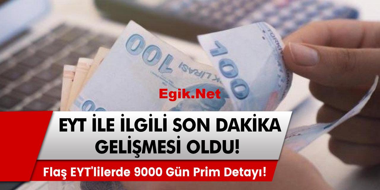 EYT ile ilgili yeni son dakika gelişmesi! Flaş EYT’lilerde 9000 gün prim detayı!