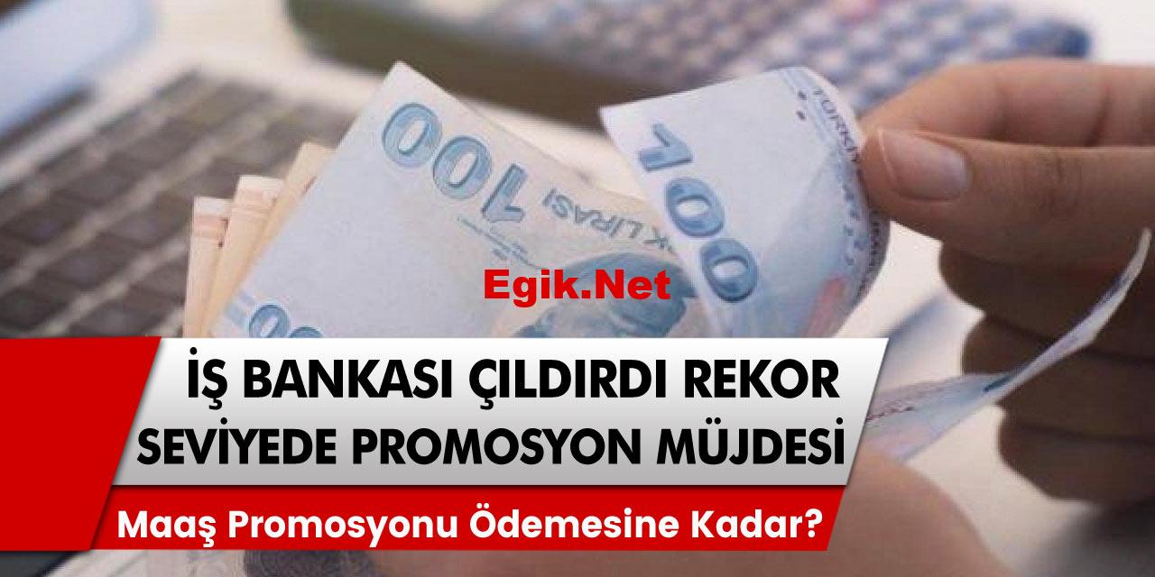 İş Bankası çıldırdı rekor seviyede promosyon müjdesini duyurdu! Maaş ödemesine kadar? İşte detaylar!