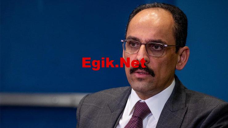 Son dakika… Cumhurbaşkanlığı Sözcüsü Kalın'dan olası kara harekâtı mesajı