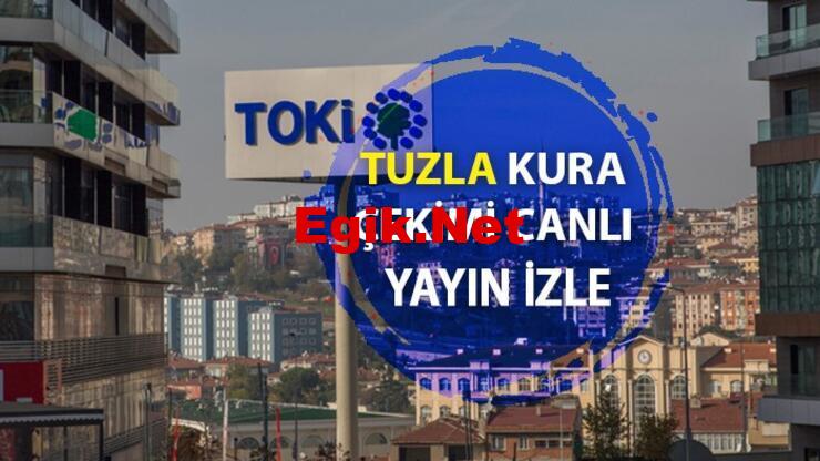 CANLI! TOKİ İstanbul TUZLA kura çekilişi canlı izle! Genç, emekli, engelli TOKİ Tuzla kura sonucu sorgulama e-devlet