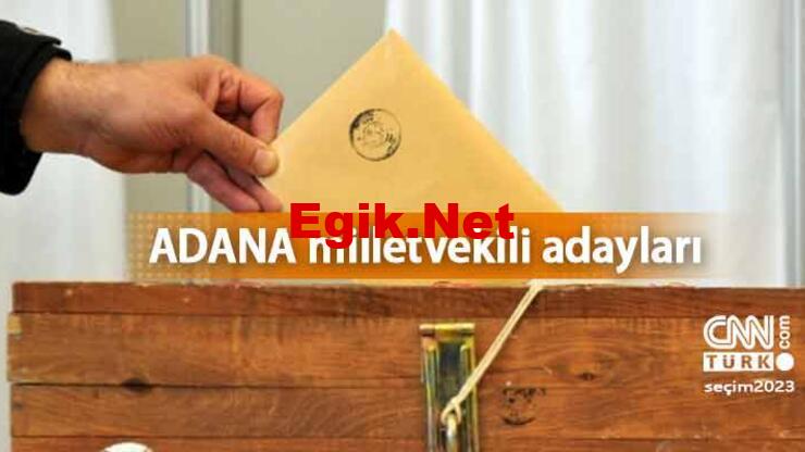 Adana milletvekili adayları 2023! AK Parti, CHP, MHP, İYİ Parti ve Yeşil Sol Parti 28. Dönem milletvekili adayları