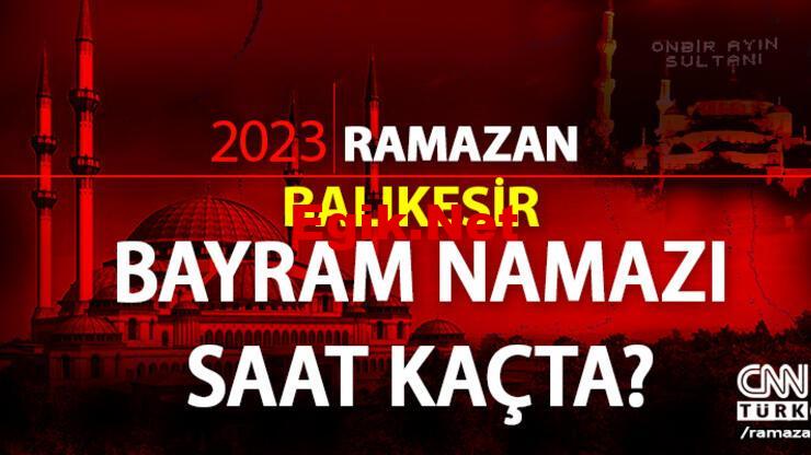 Balıkesir bayram namazı saati 2023! Diyanet Balıkesir Ramazan Bayramı namazı ne zaman, saat kaçta?