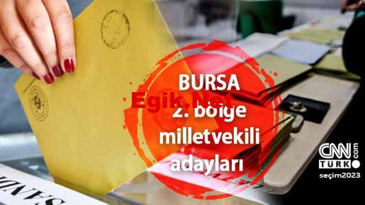 Bursa 2. Bölge milletvekili adayları listesi 2023! AK Parti, CHP, MHP, İYİ Parti ve Yeşil Sol Parti 28. Dönem