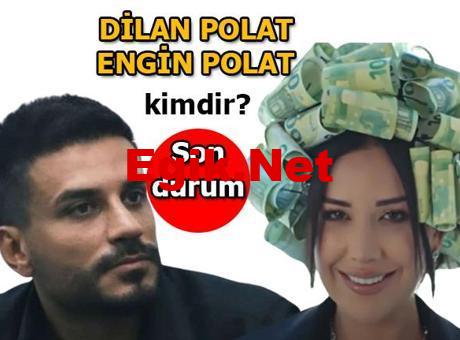 Dilan Polat kimdir, Engin Polat kimdir, şirketleri ve mal varlıklar ne oldu? Dilan Polat ve eşi Engin Polat ne iş yapıyor? İşte son durum