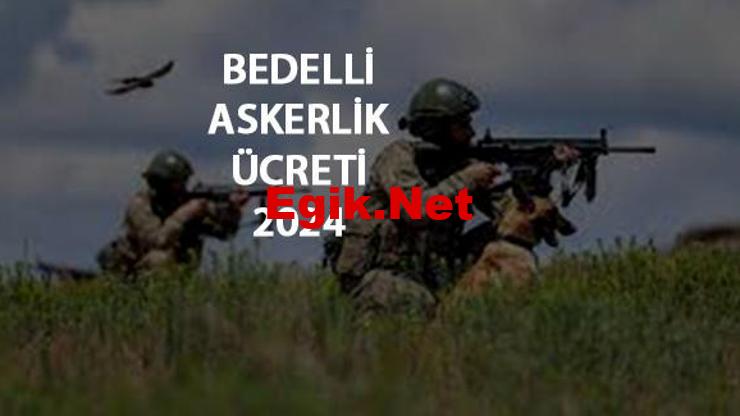 Bedelli askerlik ücreti 2024! Bedelli askerlik ne kadar, kaç TL olacak?