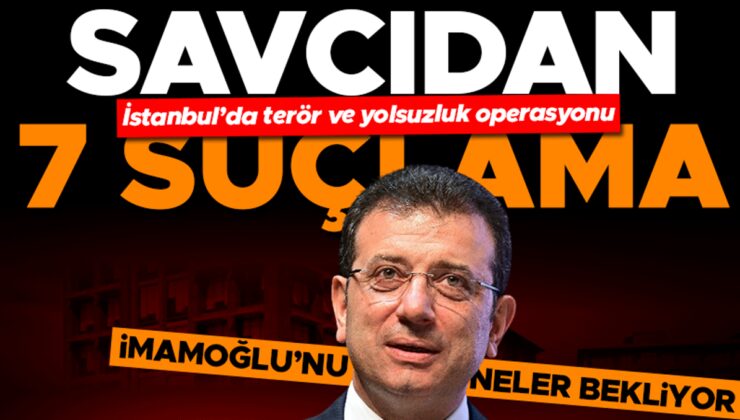 Savcılıktan 7 suçlama! İBB Başkanı Ekrem İmamoğlu’nu neler bekliyor?