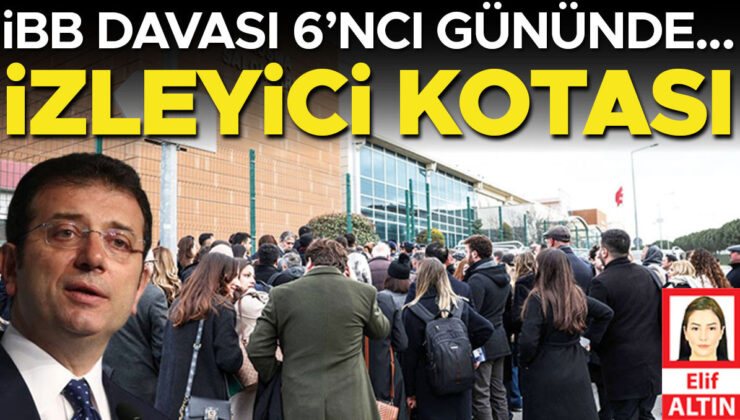 İBB davası 6’ncı gününde… İzleyici kotası