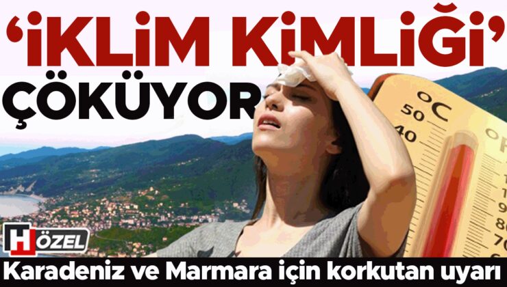 ‘İklim kimliği’ çöküyor! Batı Karadeniz ve Marmara için korkutan uyarı… Tehlikeler neler, ne zaman yaşanacak?