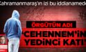 Kahramanmaraş’ın izi bu iddianamede! Örgütün adı ‘Cehennem’in Yedinci Katı’