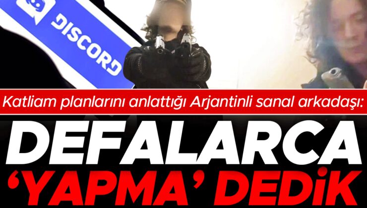 Katliam planlarını anlattığı Arjantinli sanal arkadaşı: Ona defalarca ‘yapma’ dedik