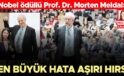 Nobel ödüllü Prof. Dr. Morten Meldal: En büyük hata aşırı hırs