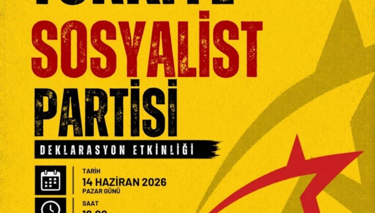 TÜRKİYE SOSYALİST PARTİSİ DEKLERASYON ETKİNLİĞİ ANKARA’DA GERÇEKLEŞİYOR