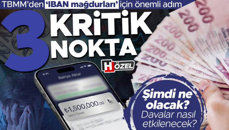 TBMM’den ‘IBAN mağdurları’ için önemli adım: 3 kritik nokta! Şimdi neler olacak?