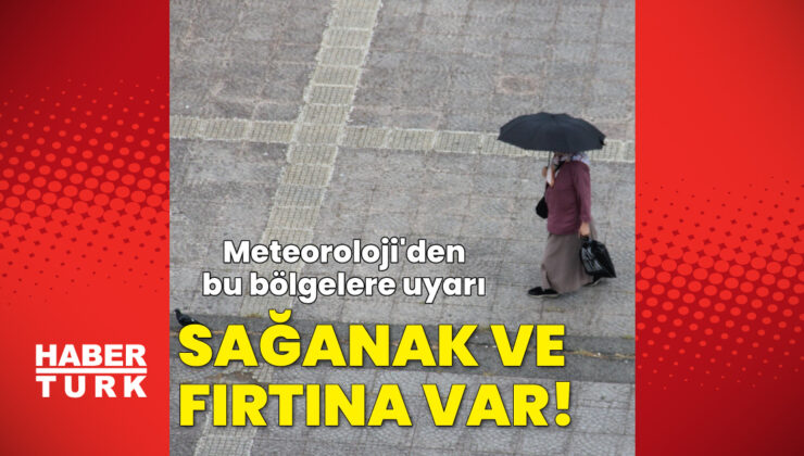 Meteoroloji’den Karadeniz için sağanak, Marmara ve Ege için fırtına uyarısı